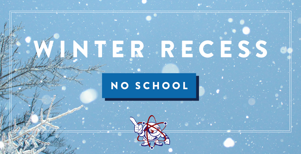 Winter Recess starts on Friday, December 20th with a half-day. There will be no school on Monday, December 23rd through Friday, January 3rd