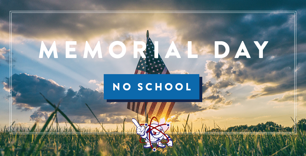 There will be no school on Monday, May 25th in observance of Memorial Day